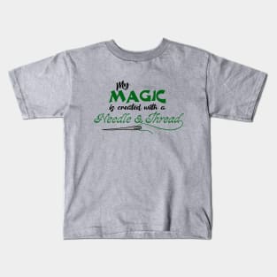 My Magic is created with a needle and thread Kids T-Shirt